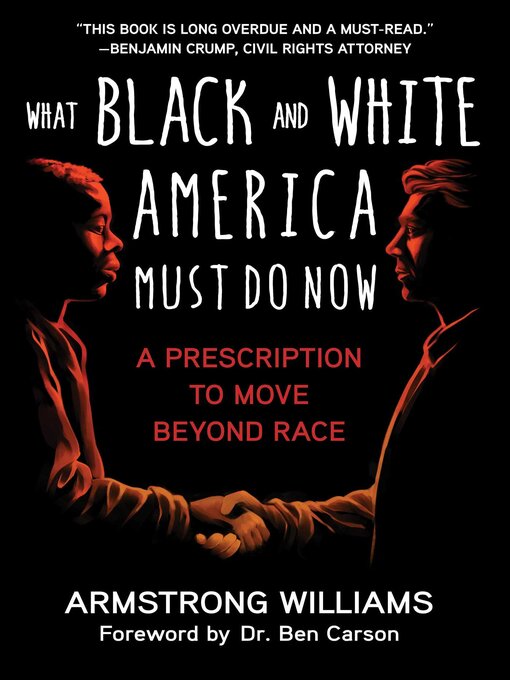 Title details for What Black and White America Must Do Now: a Prescription to Move Beyond Race by Armstrong Williams - Available
